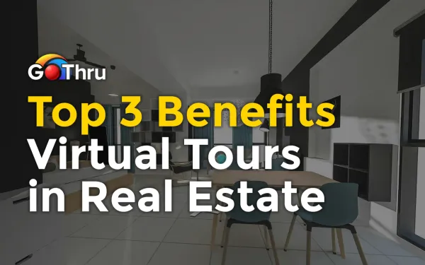 Top 3 Benefits Virtual Tours in Real Estate