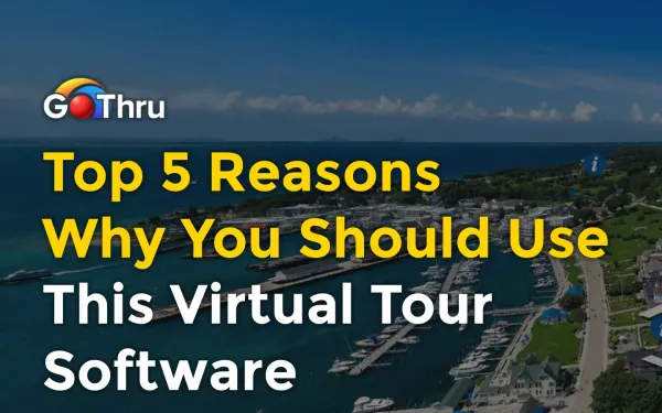 Top 5 Reasons Why You Should Use This Virtual Tour Software